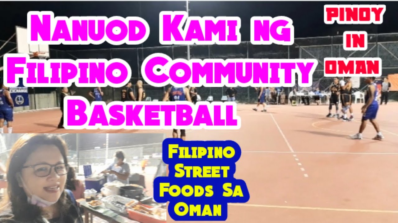 NANUOD KAMI NG FILIPINO COMMUNITY BASKETBALL || FILIPINO STREET FOOD SA OMAN || PINOY IN OMAN
