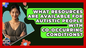 What Resources Are Available For Autistic People With Co-occurring Conditions?