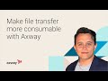 Make file transfer more consumable with axway
