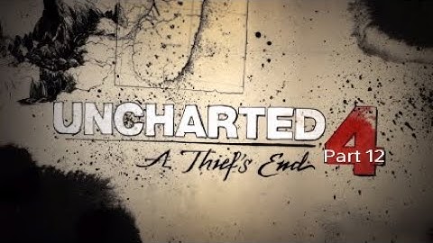 UNCHARTED 4 Walkthrough Part 12 Hidden in Plain Sight-No Commentary