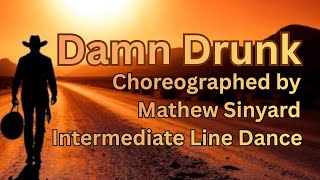 DAMN DRUNK - OFFICAL INTERMEDIATE LINE DANCE - Choreographed By Mathew Sinyard (UK) FEB 26