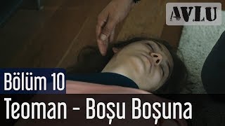 Avlu 10. Bölüm - Teoman - Boşu Boşuna