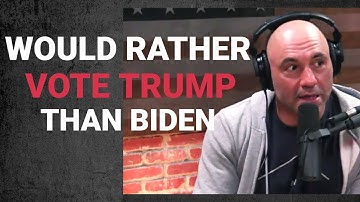 Joe Rogan Would Rather VOTE TRUMP Than Biden
