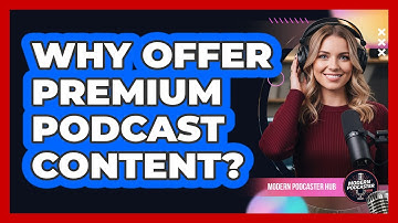 Why Offer Premium Podcast Content?