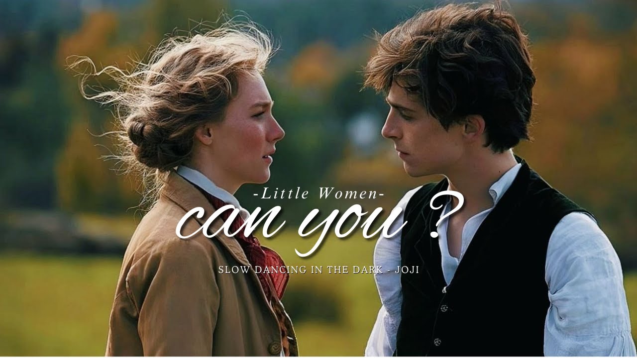 "can you?" Little Women | Movie Edit | SLOW DANCING IN THE DARK (lyrics) - Joji