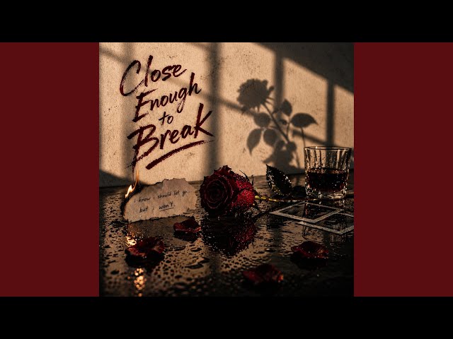 Close Enough to Break