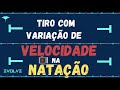 TIRO COM VARIAÇÃO DE VELOCIDADE NA NATAÇÃO