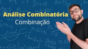 ANÁLISE COMBINATÓRIA - Combinação sem o uso da fórmula!