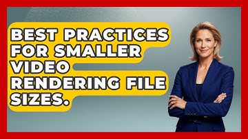 Best Practices For Smaller Video Rendering File Sizes. - Design Tool Unlocked
