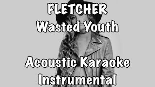 FLETCHER - Wasted Youth Acoustic Karaoke Instrumental