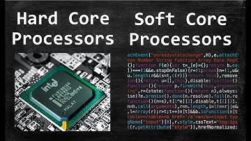 Hard Core and Soft Core Processors Implementations: Clearly Explained