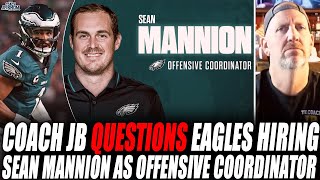 Famous Coach JB QUESTIONS The Hire Of SEAN MANNION As Eagles Offensive Coordinator! Wealth