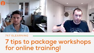7x7 eLearning - 7 tips to package workshops for conversion to online training!