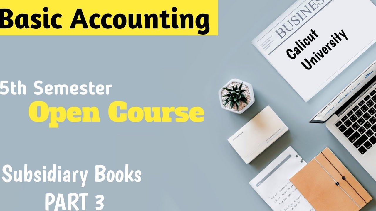 Subsidiary Books | Part 3 | S5 Basic Accounting(Open Course) | Calicut ...