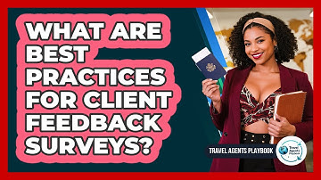 What Are Best Practices For Client Feedback Surveys?