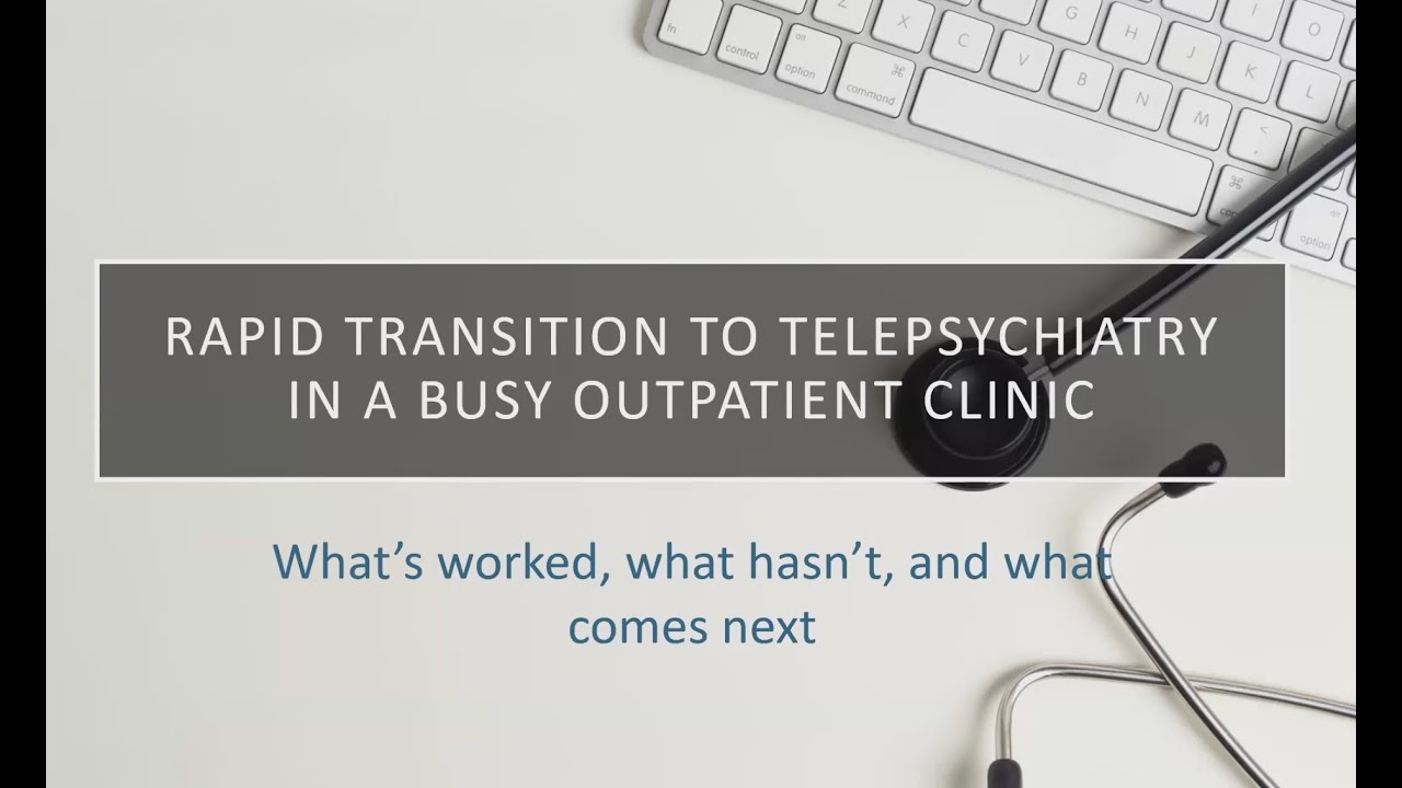 Rapid transition to telepsychiatry in an busy outpatient clinic: what has worked, what hasn’t.