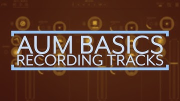 AUM Basics: Recording and Exporting Tracks