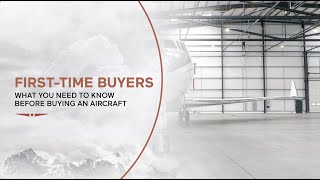 First Time Buyers: What you need to know before buying an aircraft