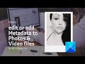 How to edit or add Metadata to Photos & Video files in Windows 10