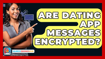Are Dating App Messages Encrypted? - SearchEnginesHub.com