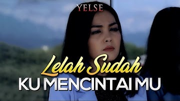 Yelse - Lelah Sudah Ku Mencintai Mu (Lirik)