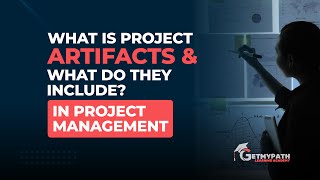 What is project artifacts and what do they include  | Project Management | GetMyPath