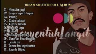 Iksan Skuter Full album terbaik nyanyian pagi pulang rindu sahabat
