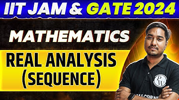 IIT JAM & GATE 2024 : Mathematics - Real Analysis (Sequence) PYQ and Most Important Questions