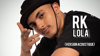 Rk - Lola ( version Acoustique) Lyrics