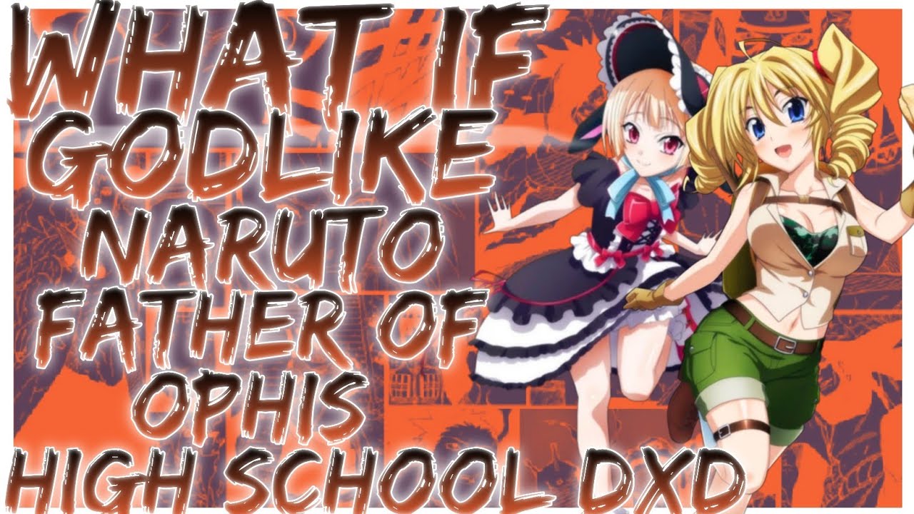 what if godlike Naruto father of Ophis high school dxd