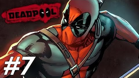Deadpool Gameplay - Part 7 - Walkthrough Playthrough ( No Commentary)