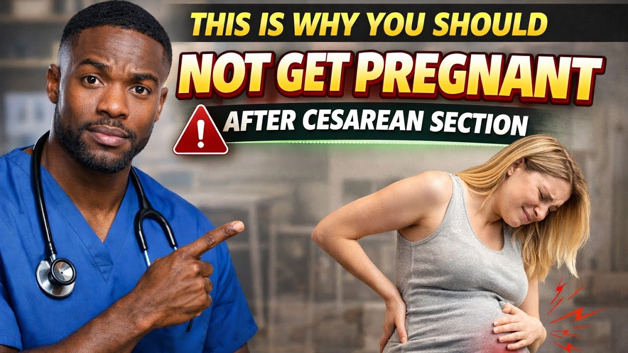 THIS IS WHY YOU SHOULD NOT GET PREGNANT AFTER CESAREAN SECTION. 