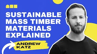 Sustainability of Mass Timber Building Materials: Benefits Explained