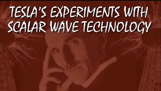 Nikola Tesla’s Experiments With Scalar Wave Technology