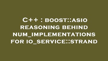 C++ : boost::asio reasoning behind num_implementations for io_service::strand