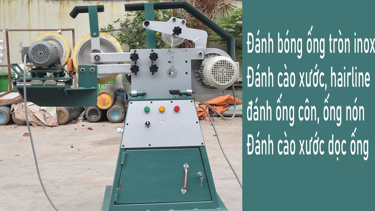 Máy đánh bóng ống tròn inox đánh cào xước hairline inox, đánh thử và ...