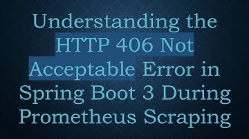 Understanding the HTTP 406 Not Acceptable Error in Spring Boot 3 During Prometheus Scraping