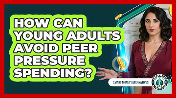 How Can Young Adults Avoid Peer Pressure Spending? - Smart Money Alternatives