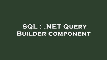 SQL : .NET Query Builder component