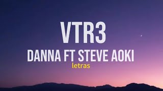 DANNA ft Steve Aoki - VTR3 (letras) Childstar album
