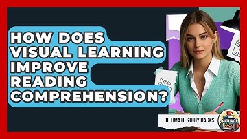 How Does Visual Learning Improve Reading Comprehension? - Ultimate Study Hacks