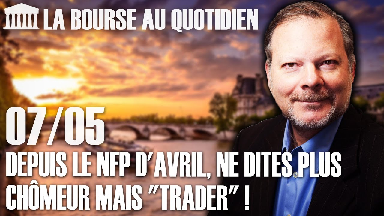 Bourse au Quotidien - Depuis le NFP d'avril, ne dites plus chômeur mais "trader" !