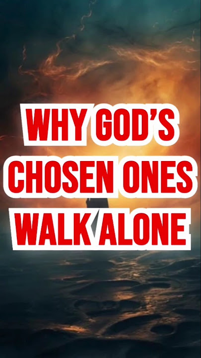 Three Reasons Why God’s Chosen Ones Often Walk Alone