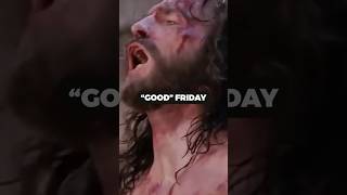 Why Do We Call Jesus&#39; Crucifixion &quot;Good&quot; Friday?