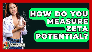 How Do You Measure Zeta Potential? - Chemistry For Everyone