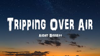 Aidan Bissett - Tripping Over Air (Lyrics)