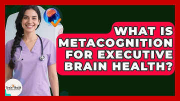 What Is Metacognition For Executive Brain Health? - Brain Health Support Network