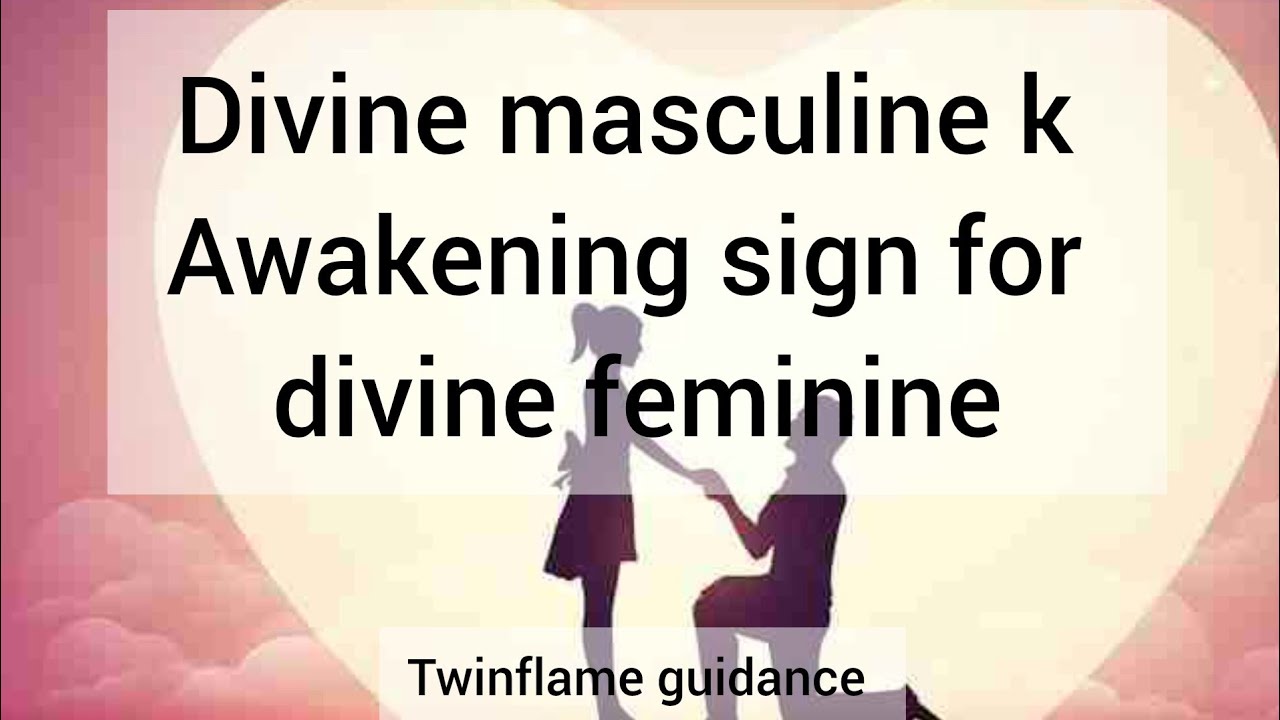Divine Masculine Awakening Signs for Divine Feminine | Twin Flame ...