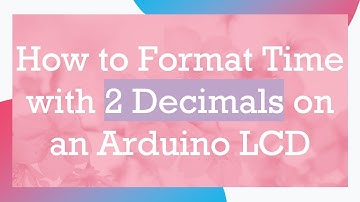 How to Format Time with 2 Decimals on an Arduino LCD