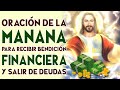 MIÉRCOLES🙏ORACION DE LA MAÑANA 🙏 PARA PEDIRLE A DIOS BENDICION FINANCIERA 💰 Y SER LIBRE DE DEUDAS 😰